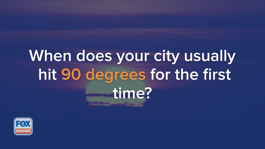 When does your city hit 90 for the first time?